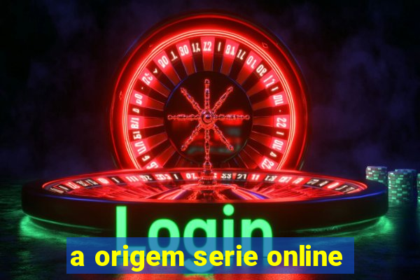 a origem serie online